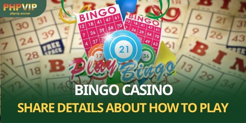 Bingo Casino - Share Details About How to Play at PHPVIP