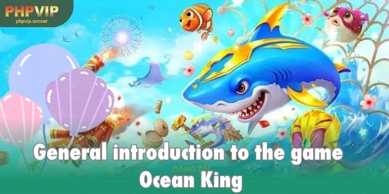 Overview of the game Ocean King